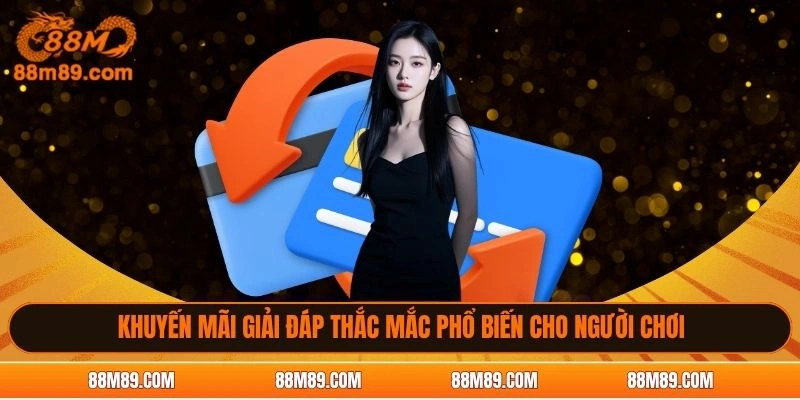 Khuyến mãi giải đáp thắc mắc phổ biến cho người chơi