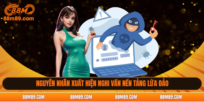 Nguyên nhân xuất hiện nghi vấn nền tảng lừa đảo