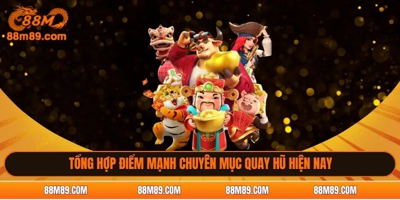 Tổng hợp điểm mạnh chuyên mục quay hũ hiện nay